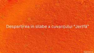 Despartirea in silabe a cuvantului “Jertfă”