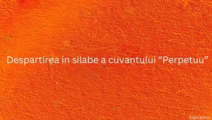 Despartirea in silabe a cuvantului “Perpetuu”