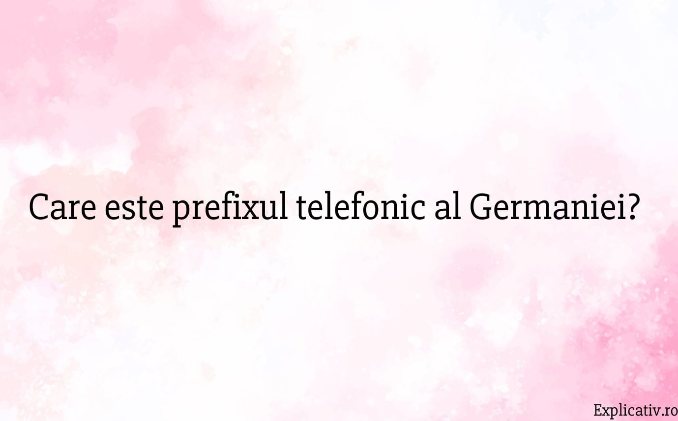 Care este prefixul telefonic al Germaniei