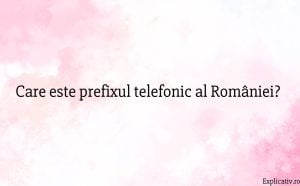 Care este prefixul telefonic al României
