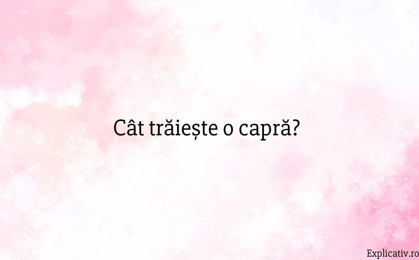 Cât trăiește o capră