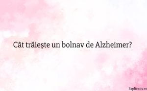 Cât trăiește un bolnav de Alzheimer