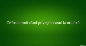 Ce înseamnă când privești ceasul la ora fixă