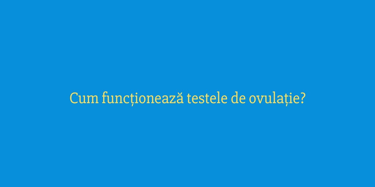 Cum funcționează testele de ovulație