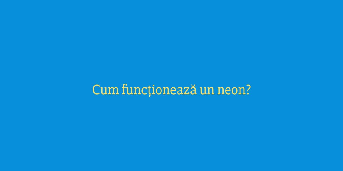 Cum funcționează un neon