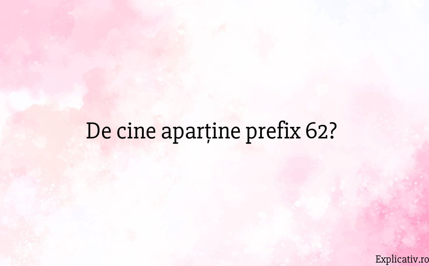 De cine aparține prefix 62
