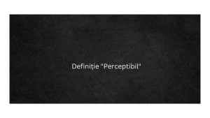 Definiție Perceptibil
