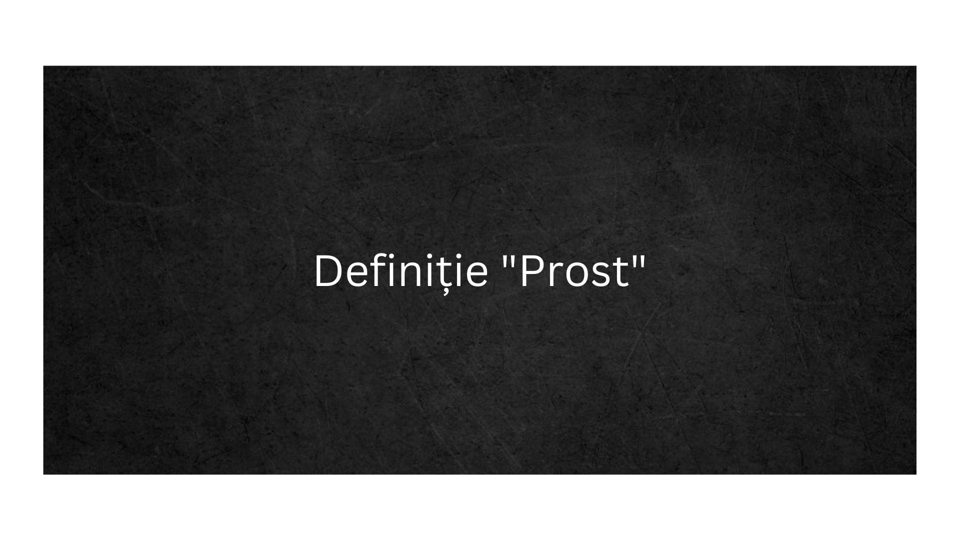 Definiție "Prost"