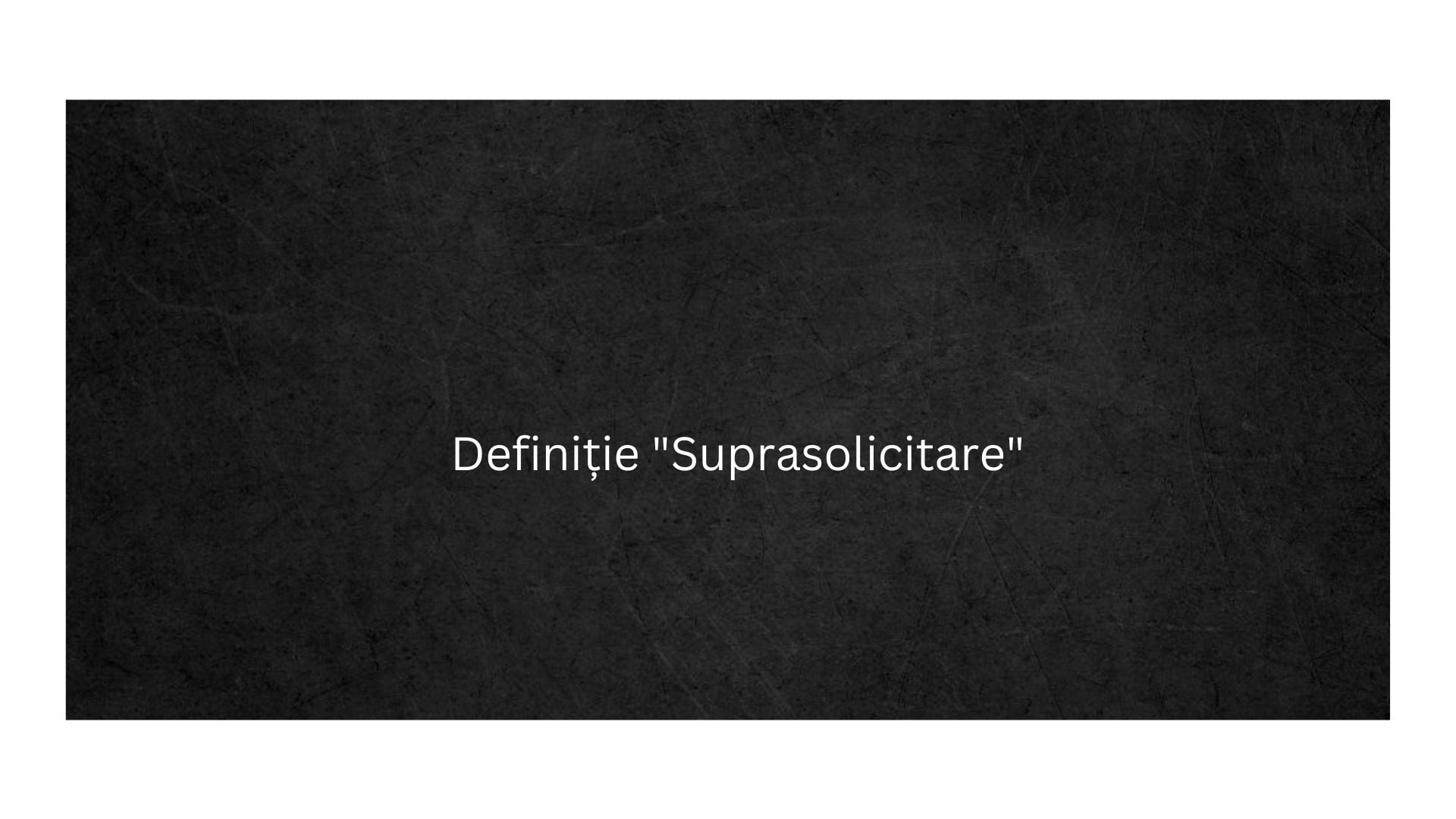 Definiție Suprasolicitare