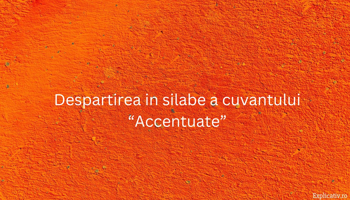 Despartirea in silabe a cuvantului “Accentuate”