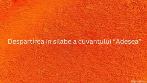 Despartirea in silabe a cuvantului “Adesea”