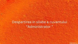 Despartirea in silabe a cuvantului “Administrator ”
