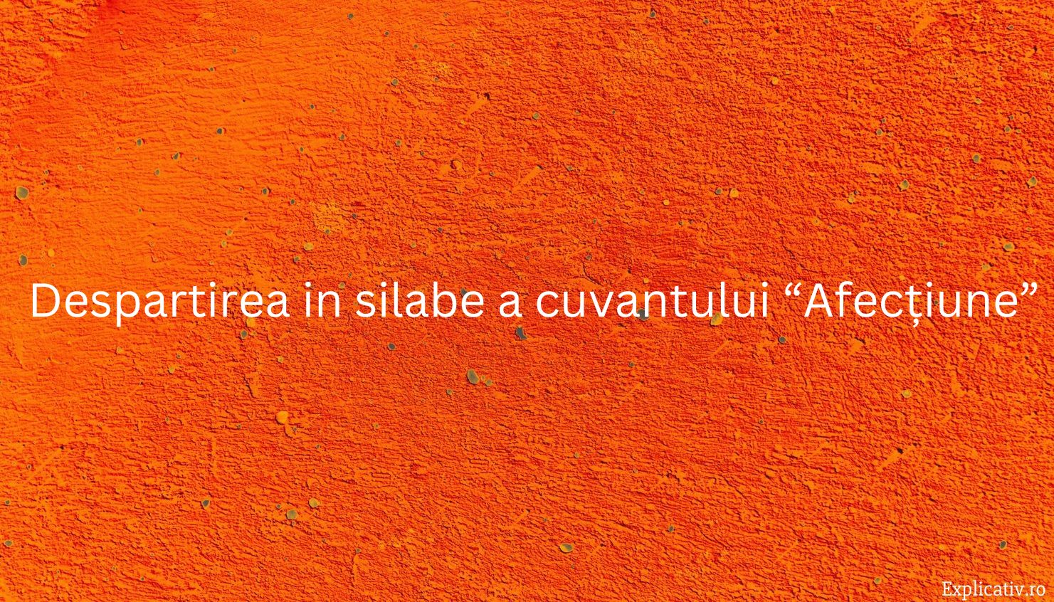 Despartirea in silabe a cuvantului “Afecțiune”
