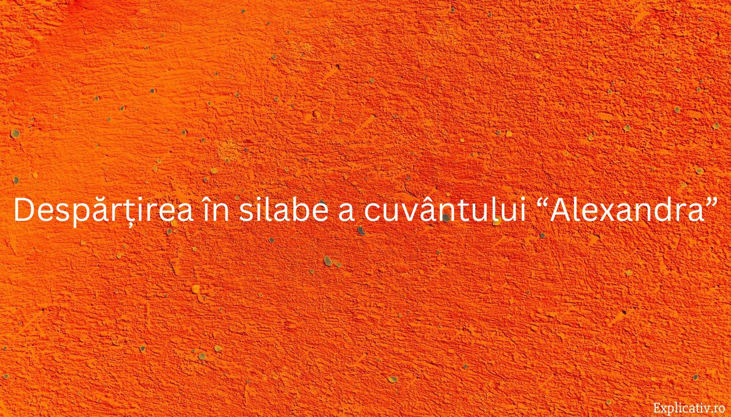 Despărțirea în silabe a cuvântului “Alexandra”