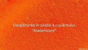 Despărțirea în silabe a cuvântului “Aselenizare”