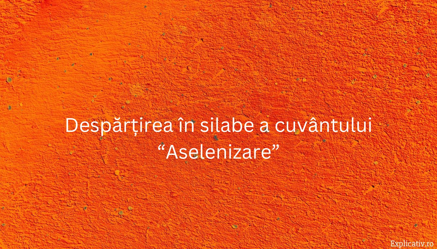 Despărțirea în silabe a cuvântului “Aselenizare”