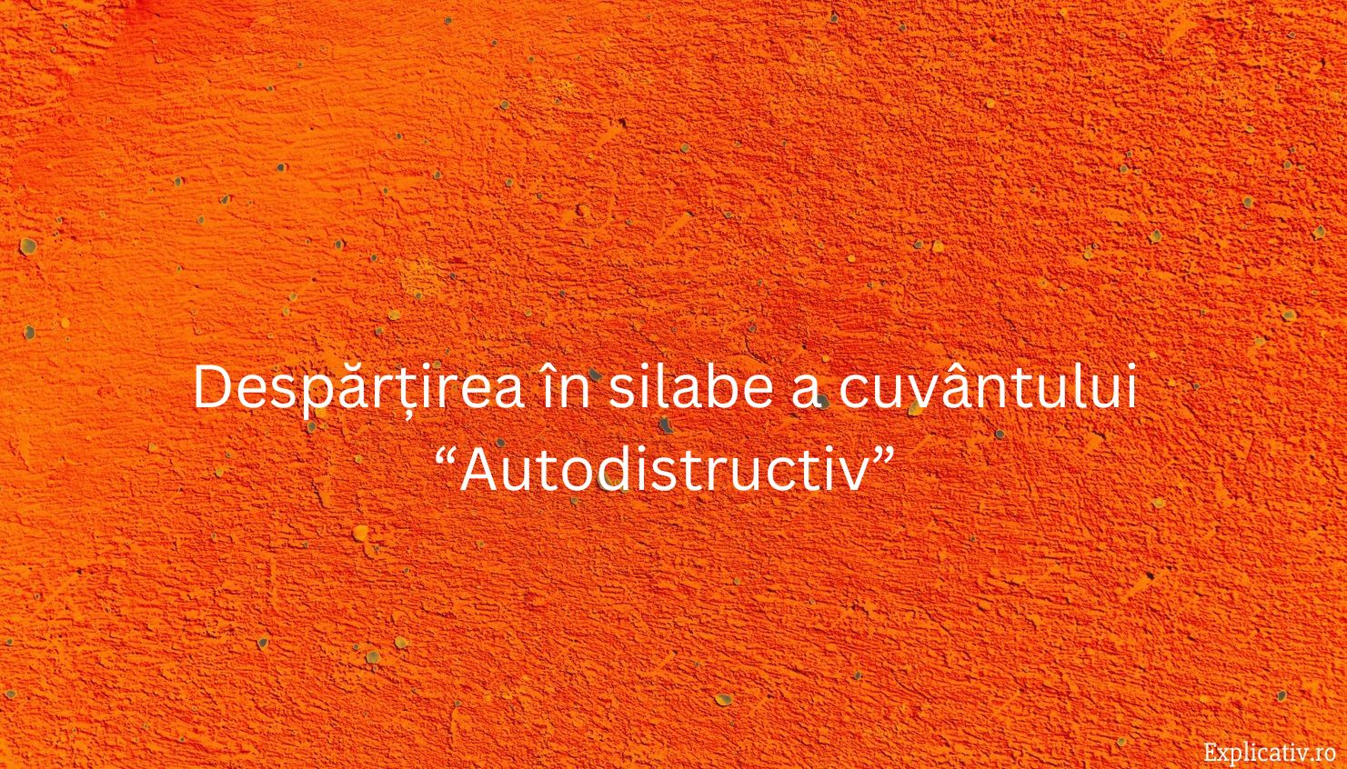 Despărțirea în silabe a cuvântului “Autodistructiv”