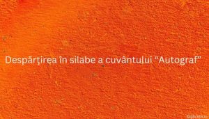 Despărțirea în silabe a cuvântului “Autograf”