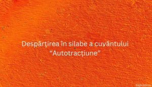 Despărțirea în silabe a cuvântului “Autotracțiune”