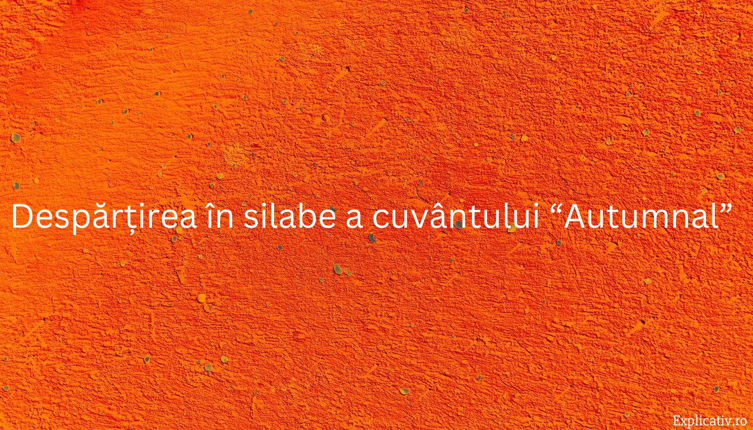 Despărțirea în silabe a cuvântului “Autumnal”