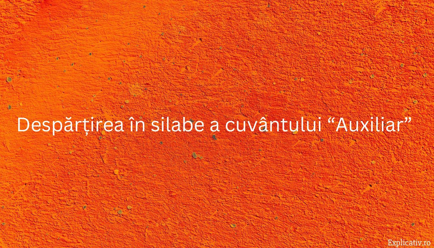 Despărțirea în silabe a cuvântului “Auxiliar”