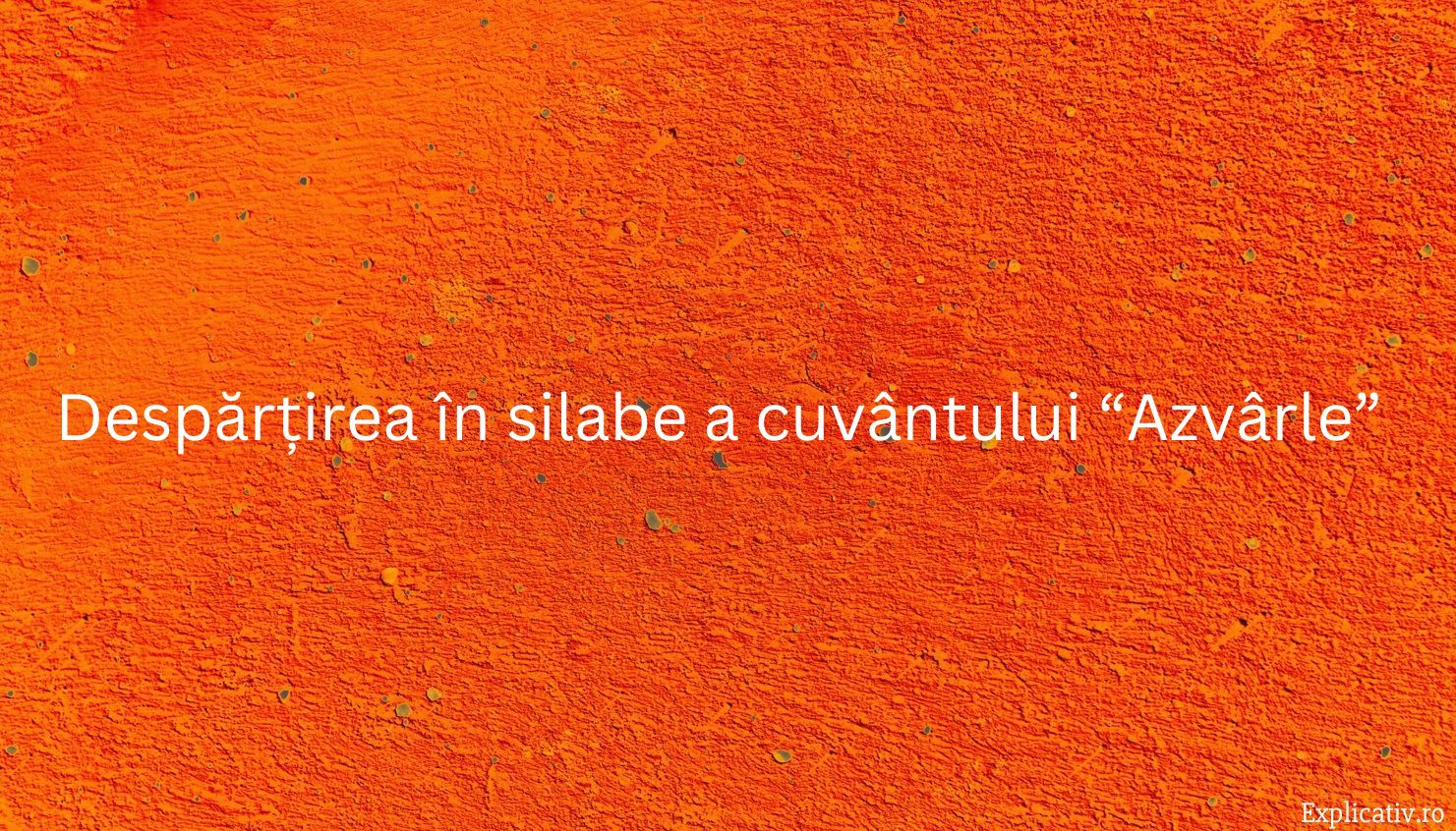 Despărțirea în silabe a cuvântului “Azvârle”