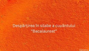 Despărțirea în silabe a cuvântului “Bacalaureat”