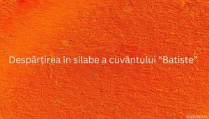 Despărțirea în silabe a cuvântului “Batiste”