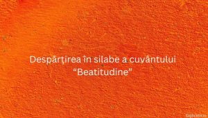 Despărțirea în silabe a cuvântului “Beatitudine”