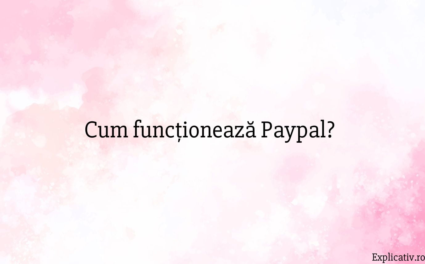 Cum funcționează Paypal