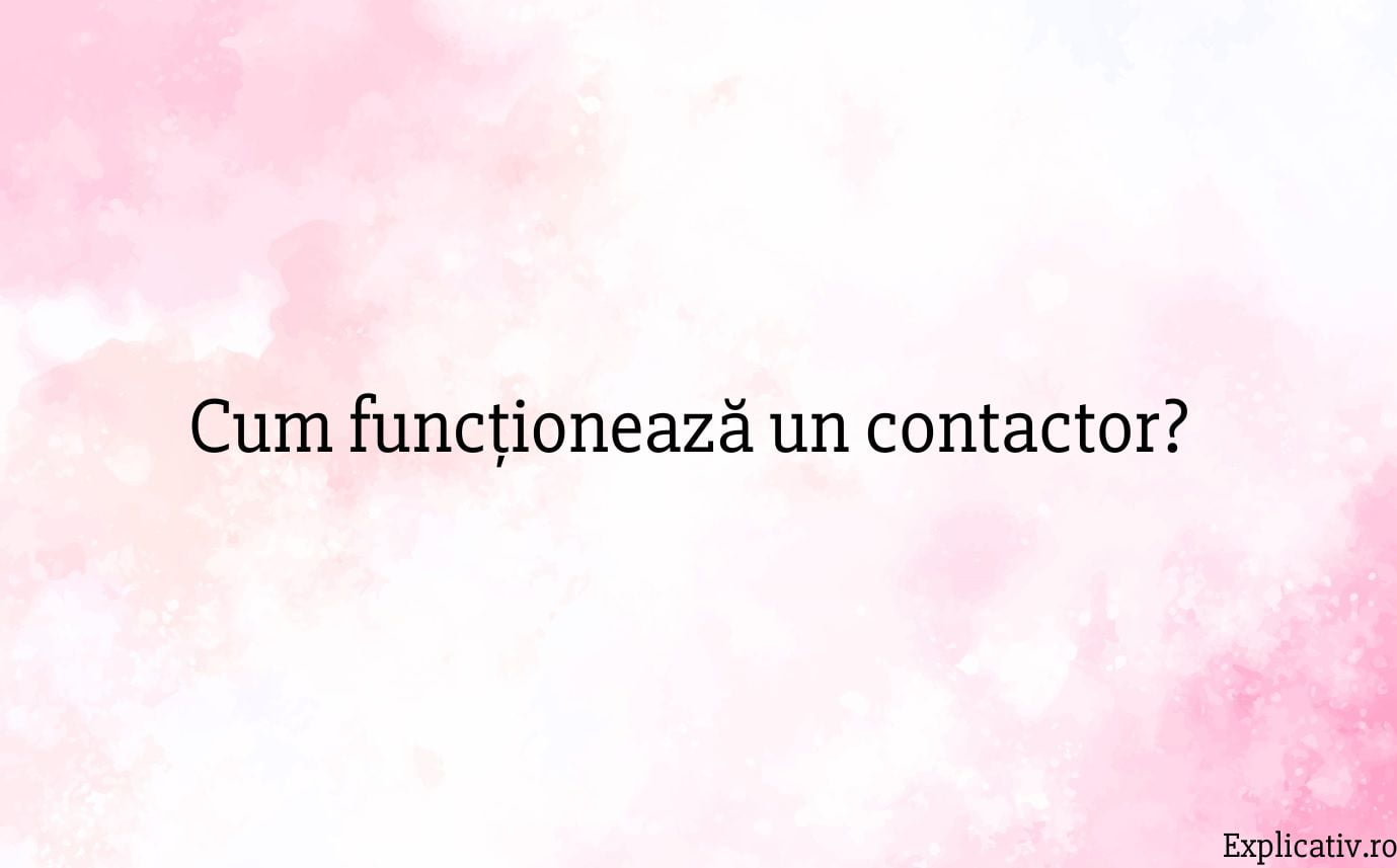 Cum funcționează un contactor
