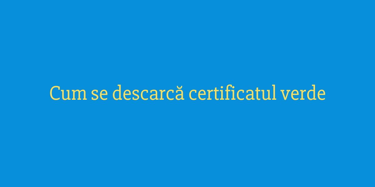 Cum se descarcă certificatul verde