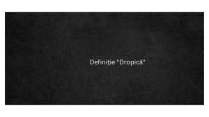 Definiție Dropică