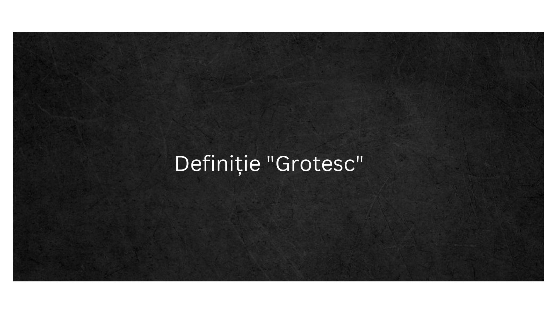 Definiție Grotesc