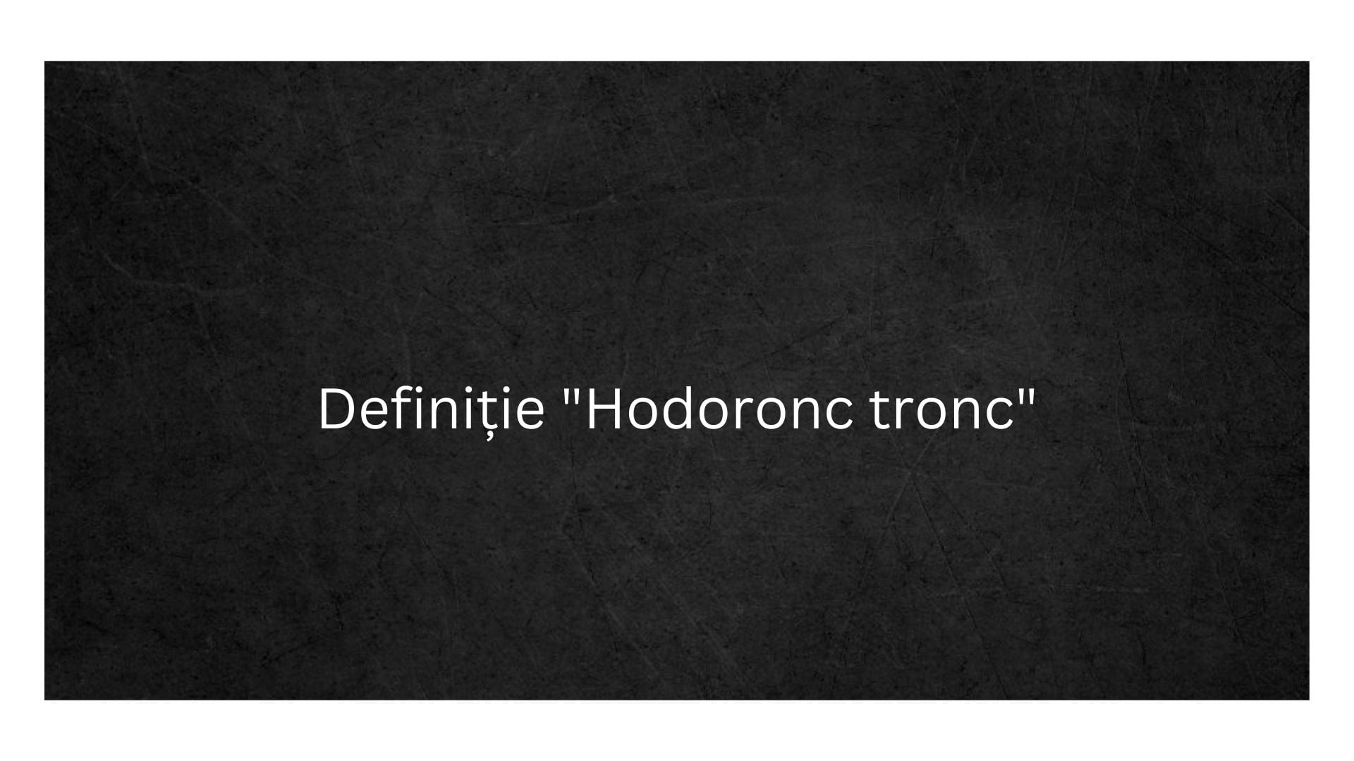 Definiție Hodoronc tronc
