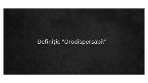 Definiție Orodispersabil