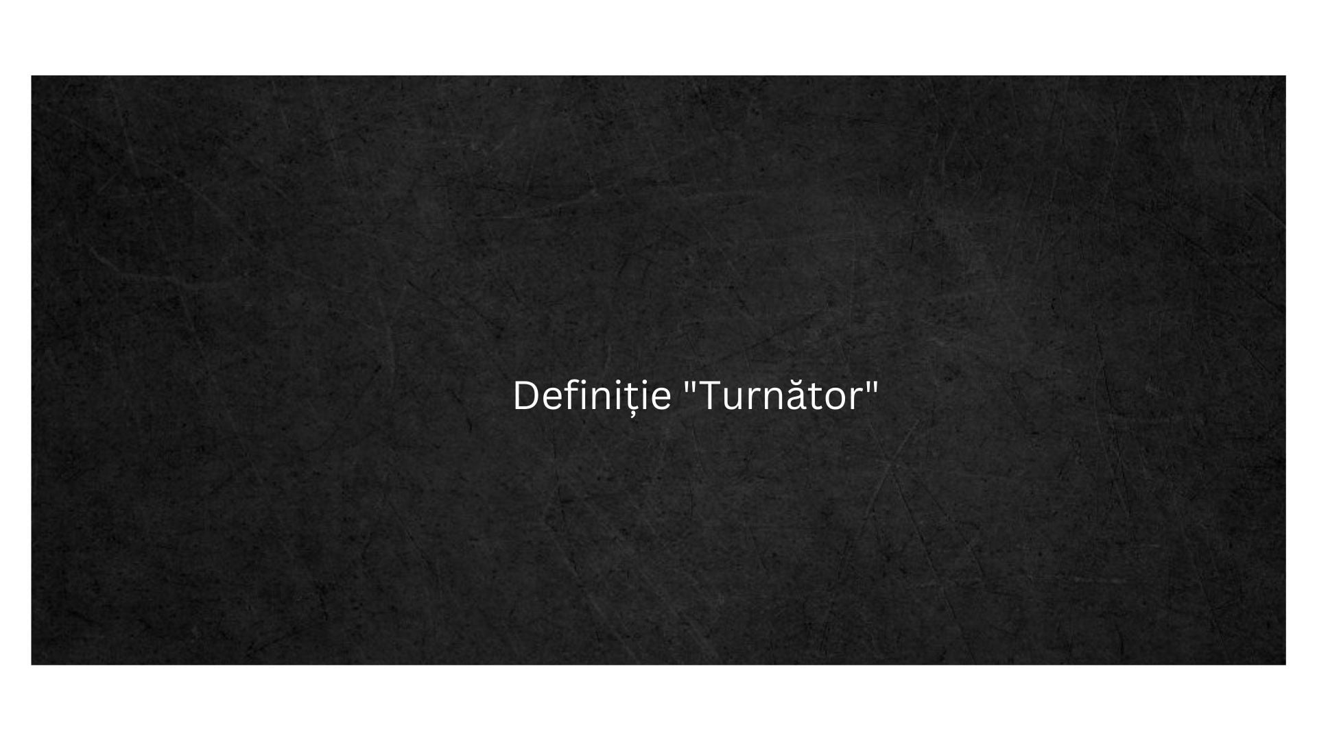 Definiție Turnător