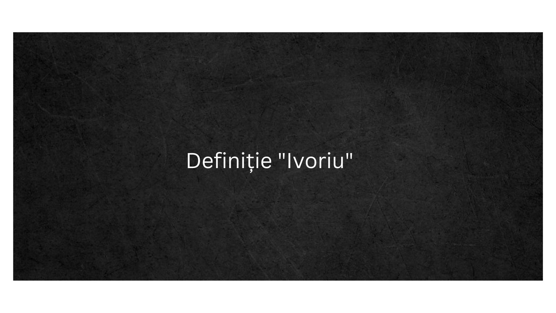 Definiție Ivoriu