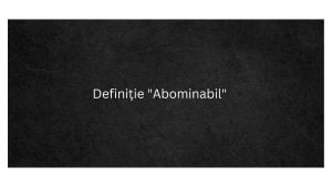 Definiție Abominabil