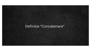 Definiție Concatenare