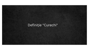 Definiție Curechi