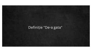 Definiție De-a gata