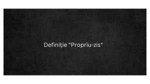 Definiție Propriu-zis