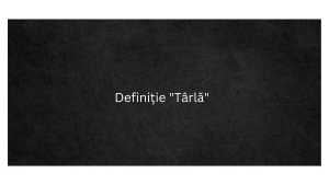 Definiție Târlă