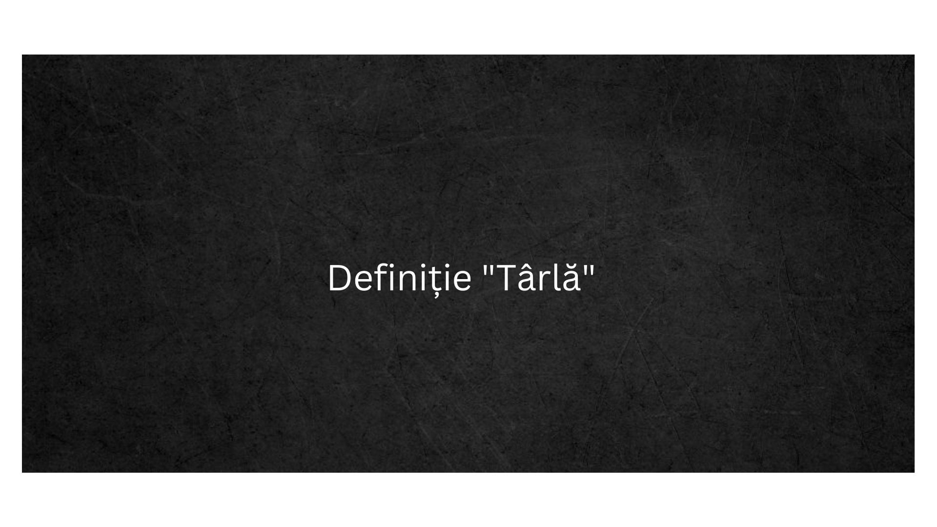 Definiție Târlă