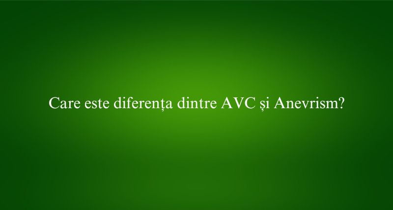 Care este diferența dintre AVC și Anevrism