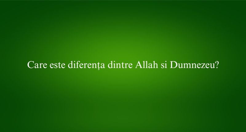 Care este diferența dintre Allah si Dumnezeu