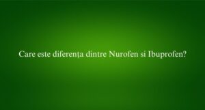 Care este diferența dintre Nurofen si Ibuprofen