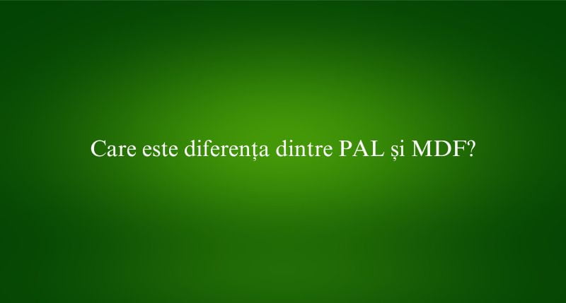 Care este diferența dintre PAL și MDF