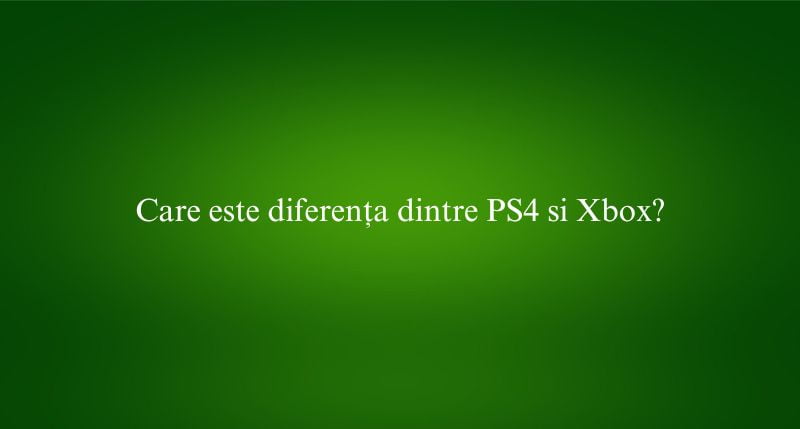 Care este diferența dintre PS4 si Xbox